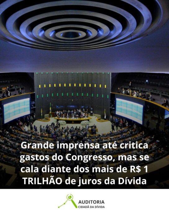GRANDE IMPRENSA CRITICA GASTOS DO CONGRESSO, MAS IGNORA JUROS DA DÍVIDA